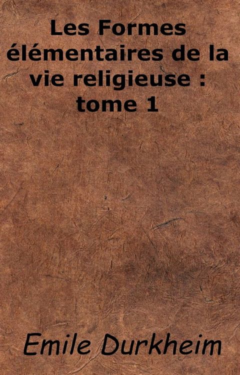 Les Formes élémentaires de la vie religieuse: tome 1(Kobo/電子書)