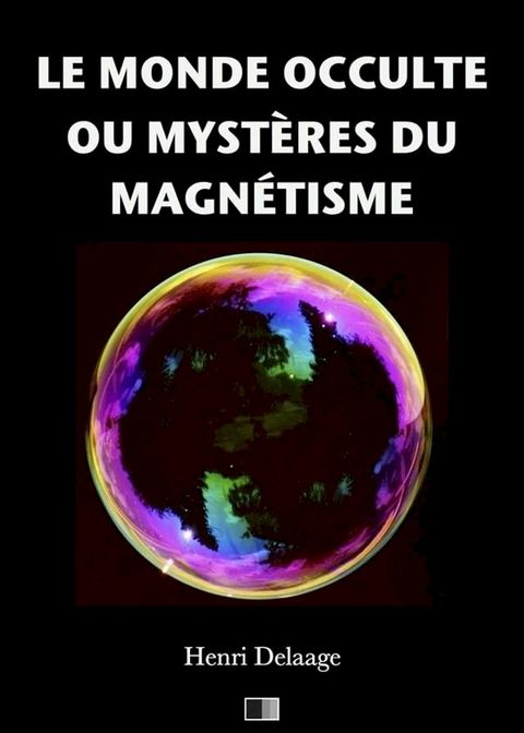 Le monde occulte ou myst&egrave;res du magn&eacute;tisme(Kobo/電子書)