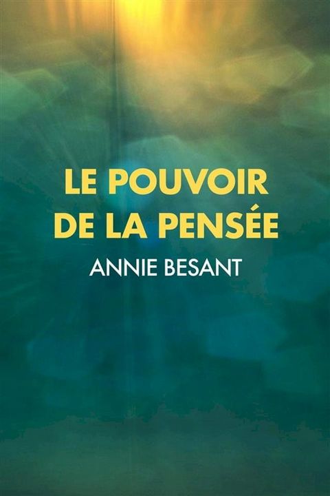 Le Pouvoir de la Pens&eacute;e : sa ma&icirc;trise et sa culture(Kobo/電子書)