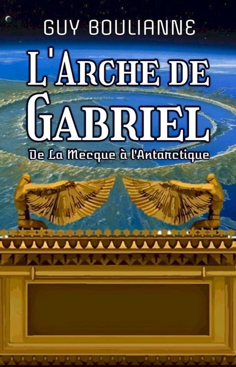 L'Arche de Gabriel: de La Mecque &agrave; l'Antarctique(Kobo/電子書)