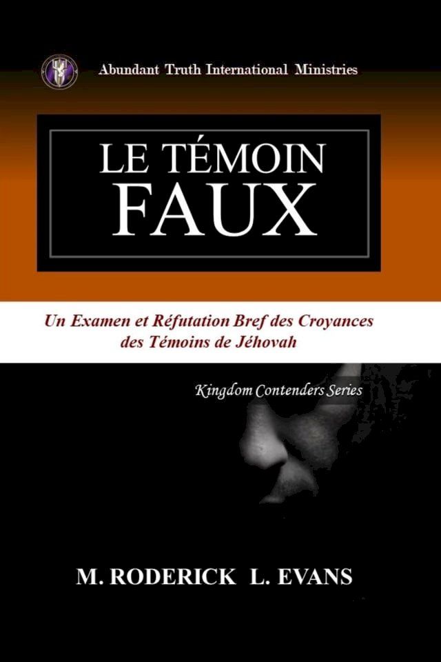  Le T&eacute;moin Faux: Un Examen des Doctrines des T&eacute;moins de J&eacute;hovah(Kobo/電子書)