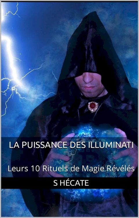 La Puissance des Illuminati : Leurs 10 Rituels de Magie Révélés(Kobo/電子書)