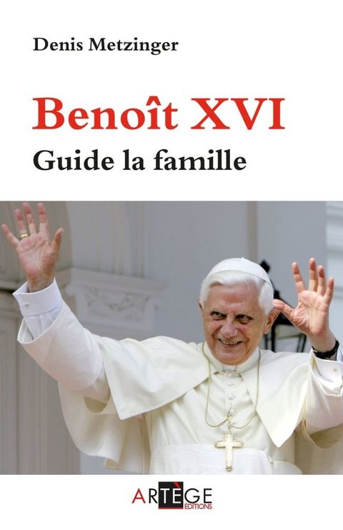 Beno&icirc;t XVI guide la famille(Kobo/電子書)