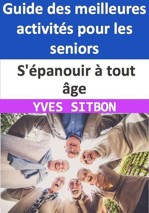 S'épanouir à tout âge : Guide des meilleures activités pour les seniors(Kobo/電子書)