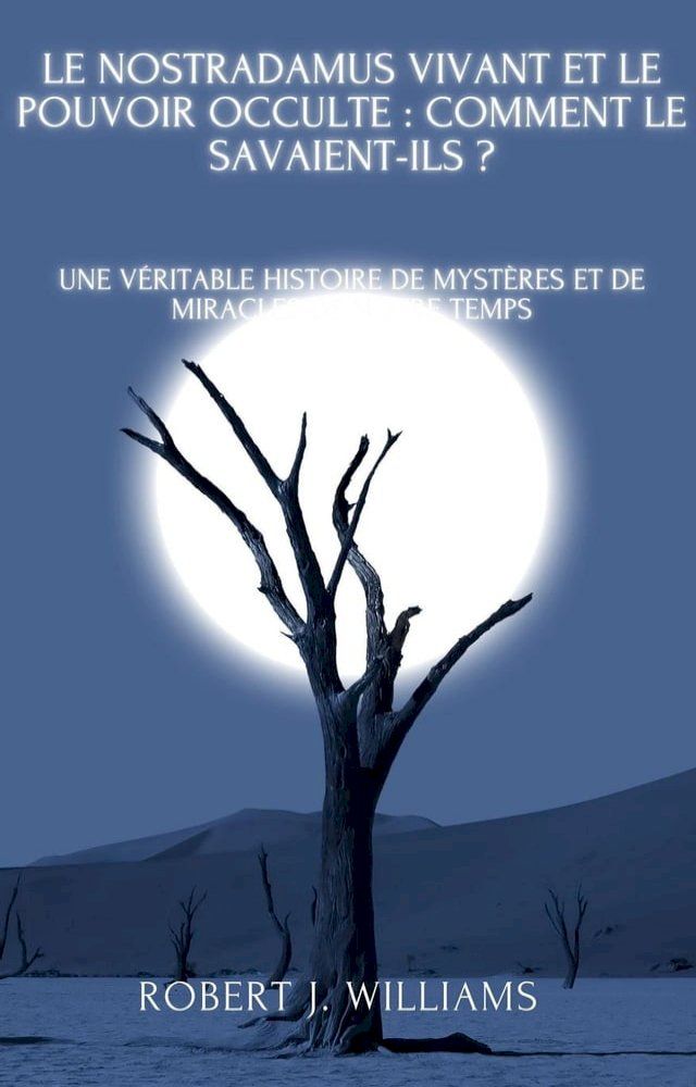  Le Nostradamus vivant et le pouvoir occulte : comment le savaient-ils ? Une véritable histoire de mystères et de miracles de notre temps(Kobo/電子書)