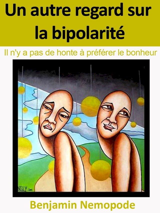  Un autre regard sur la bipolarit&eacute; [Il n’y a pas de honte &agrave; pr&eacute;f&eacute;rer le bonheur](Kobo/電子書)