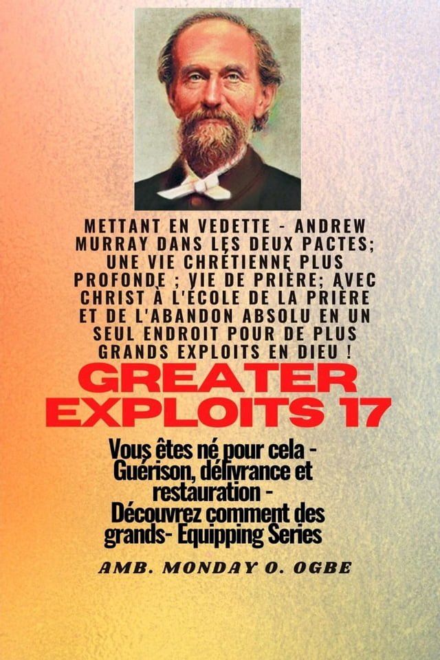  Grands Exploits - 17 Mettant en vedette - Andrew Murray dans les deux Pactes; une vie chr&eacute;tienne..(Kobo/電子書)