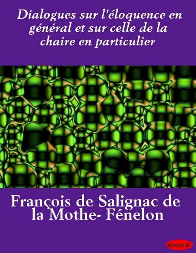  Dialogues sur l'&eacute;loquence en g&eacute;n&eacute;ral et sur celle de la chaire en particulier(Kobo/電子書)