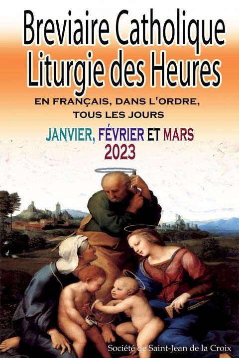 Breviaire Catholique Liturgie des Heures en fran&ccedil;ais, dans l'ordre, tous les jours pour janvier, f&eacute;vrier et mars 2023(Kobo/電子書)