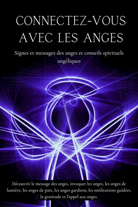 Connectez-vous avec les anges. Signes et messages des anges et conseils spirituels angéliques(Kobo/電子書)