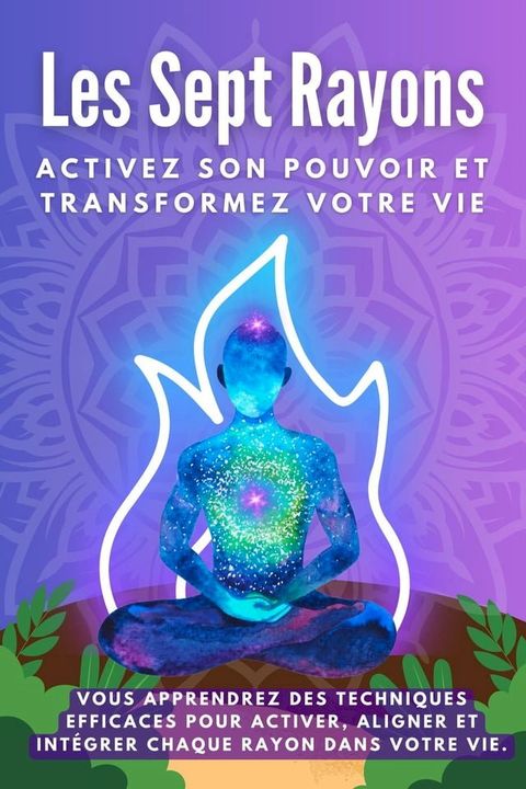 Les sept rayons. Activez son pouvoir et transformez votre vie(Kobo/電子書)