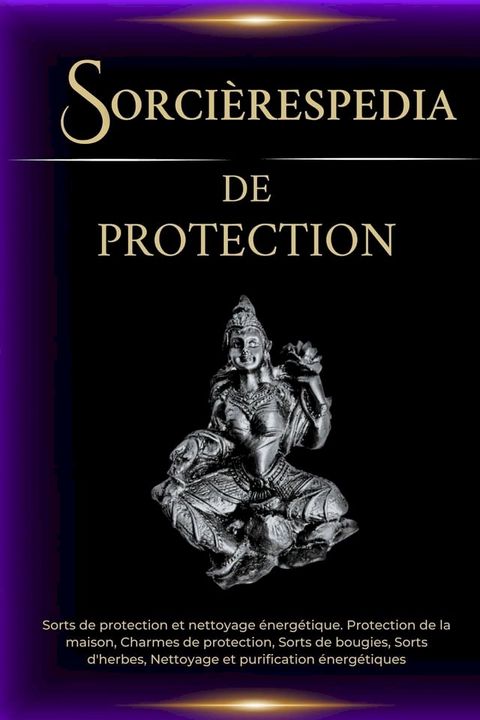 Sorcièrespedia de protection: sorts de protection et nettoyage énergétique(Kobo/電子書)