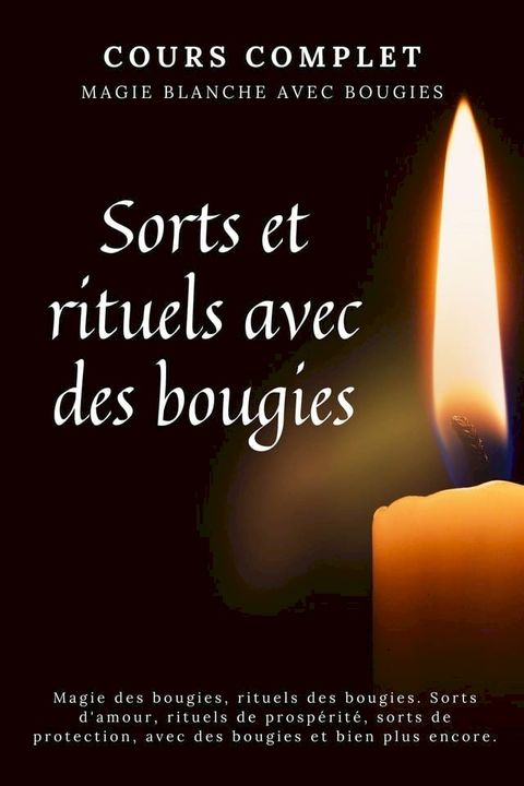 Cours complet. Magie blanche aux bougies. Sorts et rituels avec des bougies(Kobo/電子書)