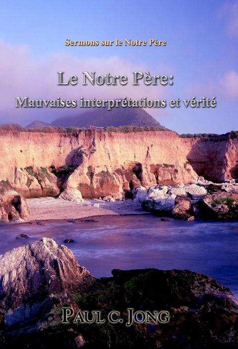 Sermons sur le Notre P&egrave;re: Le Notre P&egrave;re: Mauvaises interpr&eacute;tations et V&eacute;rit&eacute;(Kobo/電子書)