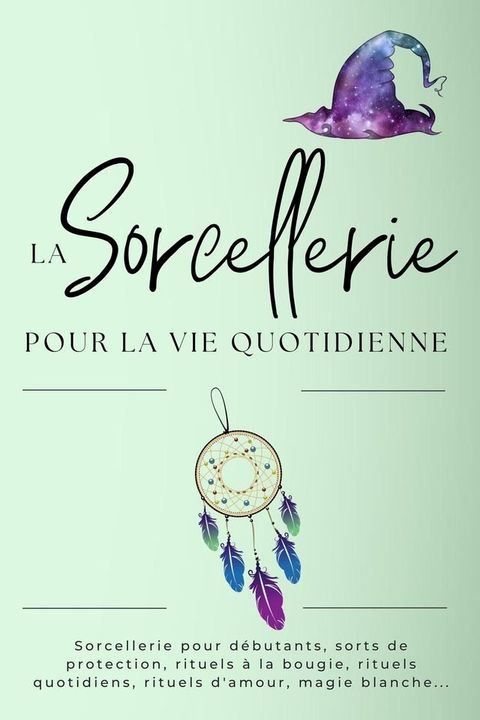 La sorcellerie pour la vie quotidienne. Les sorts quotidiens(Kobo/電子書)