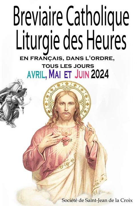 Breviaire Catholique Liturgie des Heures: en fran&ccedil;ais, dans l'ordre, tous les jours pour avril, mai et juin 2024(Kobo/電子書)