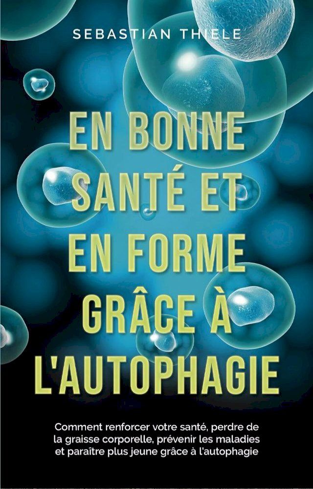  En bonne santé et en forme grâce à l'autophagie: Comment renforcer votre santé, perdre de la graisse corporelle, prévenir les maladies et paraître plus jeune grâce à l'autophagie(Kobo/電子書)