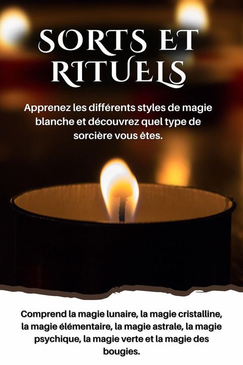 Sorts et rituels Apprenez les différents styles de magie blanche et découvrez quel type de sorcière vous êtes(Kobo/電子書)