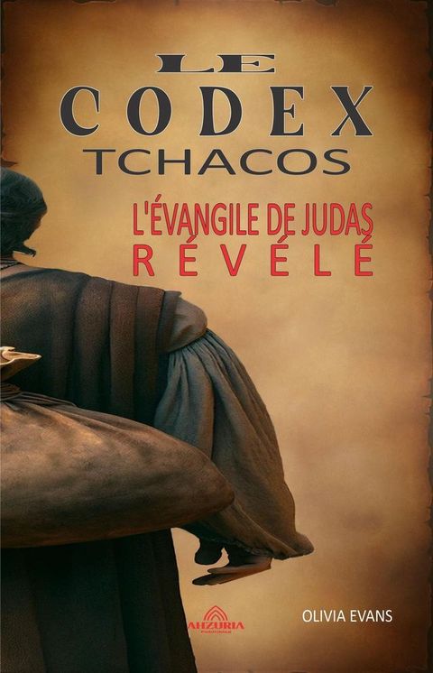 Le Codex Tchacos - L'&eacute;vangile de Judas R&eacute;v&eacute;l&eacute;(Kobo/電子書)