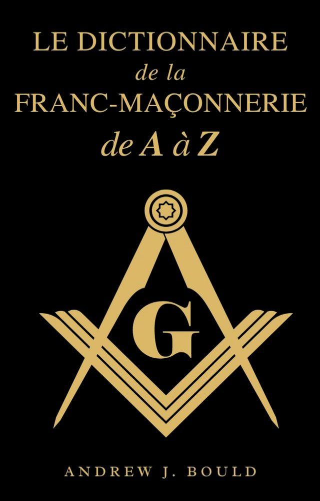  Le Dictionnaire de la Franc-Ma&ccedil;onnerie de A &agrave; Z(Kobo/電子書)