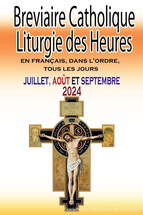 Breviaire Catholique Liturgie des Heures: en fran&ccedil;ais, dans l'ordre, tous les jours pour juillet, ao&ucirc;t et septembre 2024(Kobo/電子書)