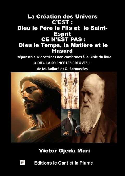 R&eacute;ponses aux doctrines non conformes &agrave; la Bible du livre &laquo; DIEU LA SCIENCE LES PREUVES &raquo; de M. Bollor&eacute; et O. Bonnassies(Kobo/電子書)