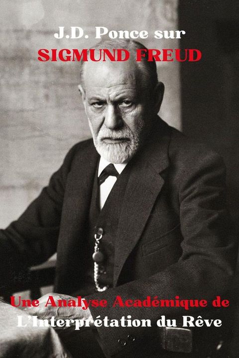 J.D. Ponce sur Sigmund Freud : Une Analyse Acad&eacute;mique de L’Interpr&eacute;tation du R&ecirc;ve(Kobo/電子書)