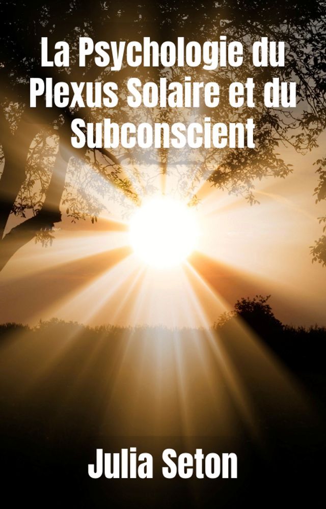  La Psychologie du Plexus Solaire et du Subconscient(Kobo/電子書)