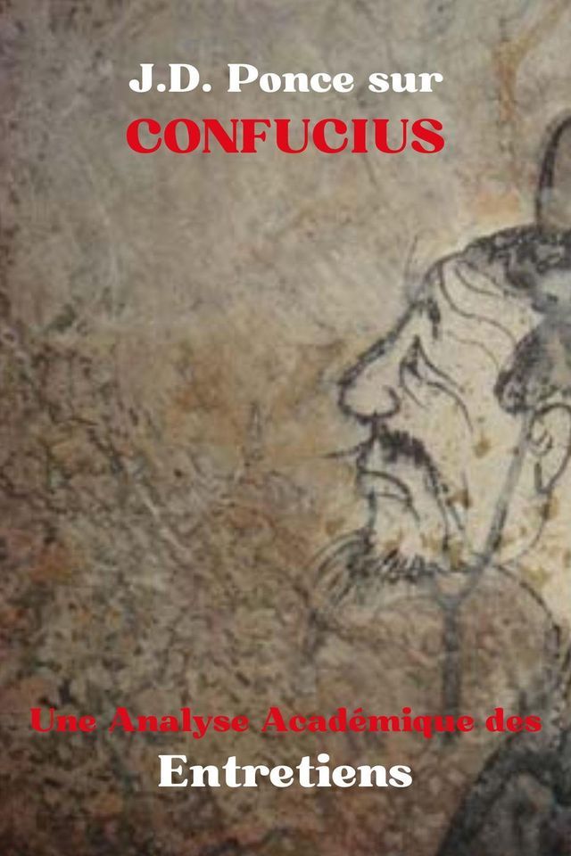  J.D. Ponce sur Confucius : Une Analyse Acad&eacute;mique des Entretiens(Kobo/電子書)