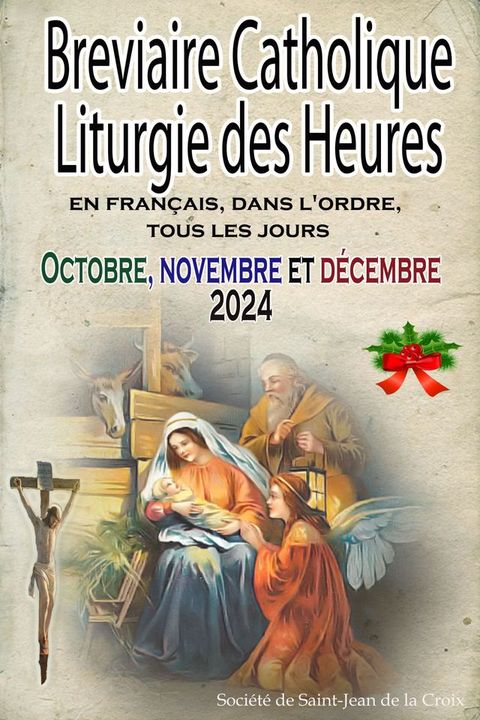 Breviaire Catholique Liturgie des Heures: en fran&ccedil;ais, dans l'ordre, tous les jours pour octobre, novembre et d&eacute;cembre 2024(Kobo/電子書)