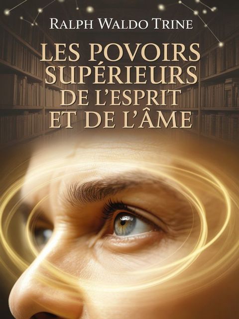 Les pouvoirs supérieurs de l'esprit et de l'âme (traduit)