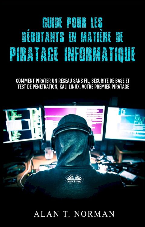 Guide Pour Les D&eacute;butants En Mati&egrave;re De Piratage Informatique(Kobo/電子書)