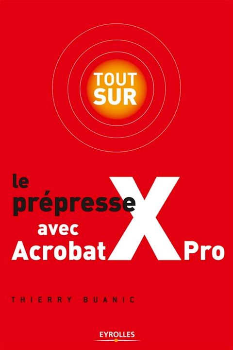 Tout sur le prépresse avec Acrobat X Pro(Kobo/電子書)