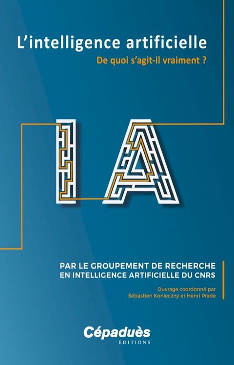 IA L'intelligence artificielle. De quoi s'agit-il vraiment ? - C&eacute;padu&egrave;s(Kobo/電子書)