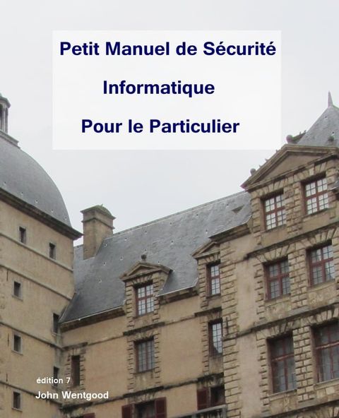 Petit Manuel de S&eacute;curit&eacute; Informatique pour le Particulier(Kobo/電子書)