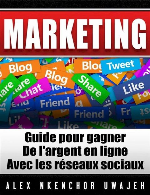 Marketing: Guide Pour Gagner De L'argent En Ligne Avec Les R&eacute;seaux Sociaux(Kobo/電子書)