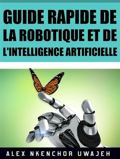 Guide Rapide De La Robotique Et De L'intelligence Artificielle(Kobo/電子書)