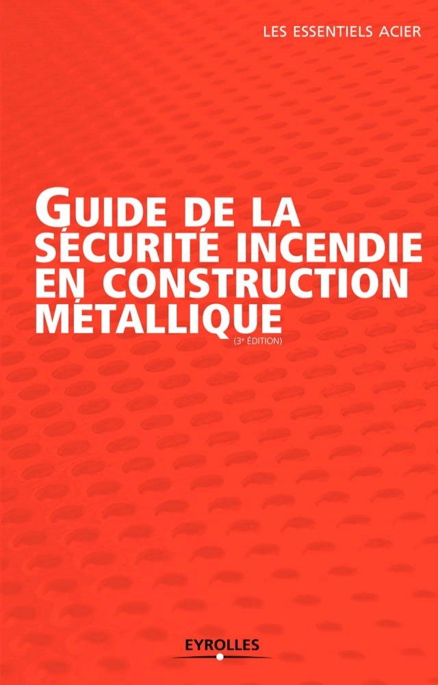  Guide de la s&eacute;curit&eacute; incendie en construction m&eacute;tallique(Kobo/電子書)