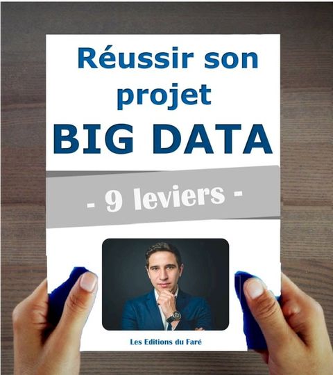 R&eacute;ussir son projet Big Data en 9 leviers. Adopter le Machine Learning et l’Intelligence Artificielle en entreprise.(Kobo/電子書)