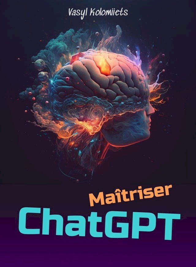  Maîtriser ChatGPT : Libérez la puissance de l'IA pour améliorer la communication et les relations(Kobo/電子書)