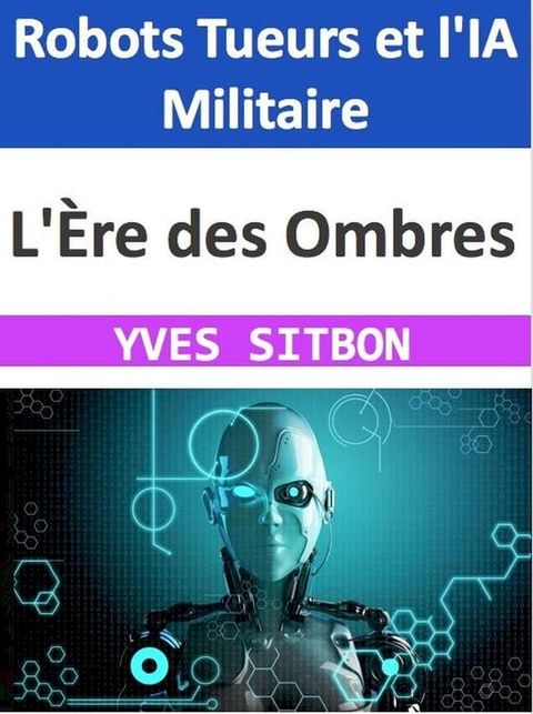 L'Ère des Ombres : Robots Tueurs et l'IA Militaire(Kobo/電子書)