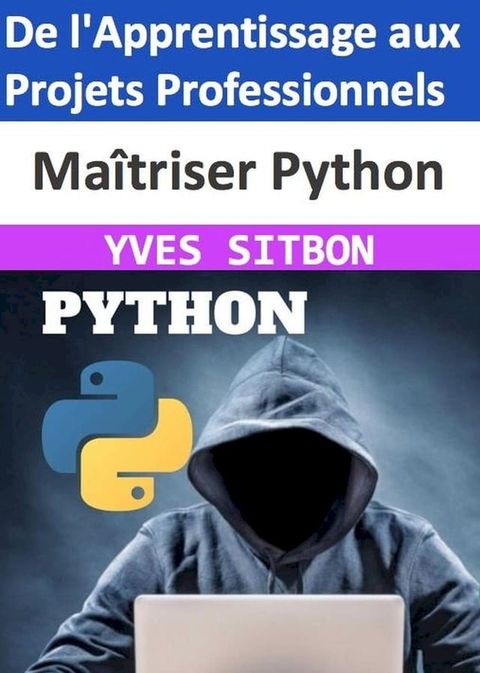 MAITRISER Python : De l'Apprentissage aux Projets Professionnels(Kobo/電子書)