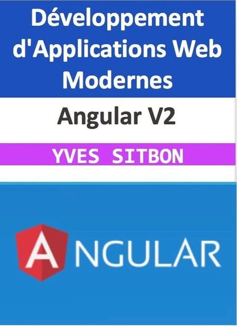 Angular V2 : Ma&icirc;trisez le D&eacute;veloppement d'Applications Web Modernes(Kobo/電子書)