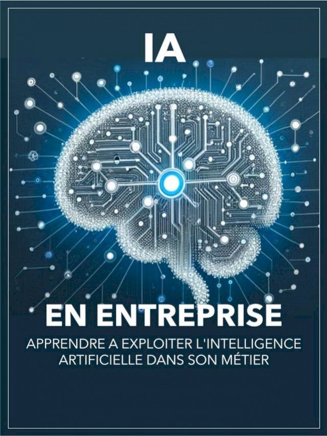  L'IA en entreprise: Apprendre à exploiter l'intelligence artificielle dans son métier(Kobo/電子書)