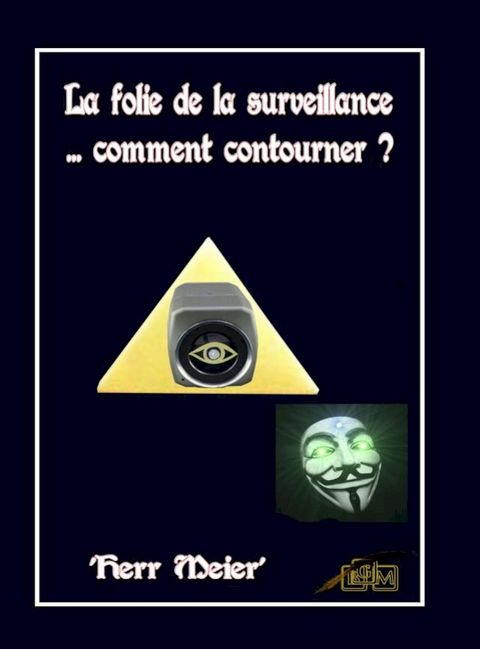 La folie de la surveillance... comment contourner ?(Kobo/電子書)