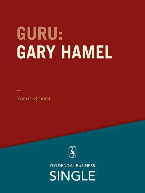 Guru: Gary Hamel - en gråhåret revolutionær(Kobo/電子書)