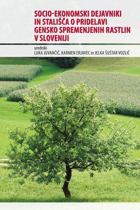 SOCI-ekonomski dejavniki in stali&scaron;ča o pridelavi gensko spremenjenih rastlin v Sloveniji(Kobo/電子書)