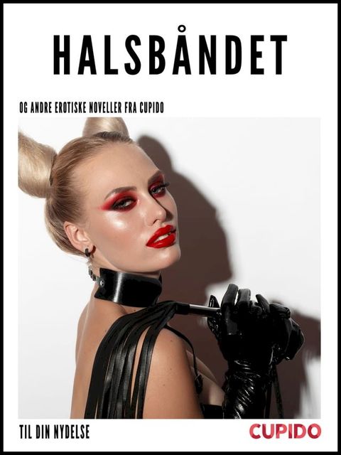 Halsb&aring;ndet – og andre erotiske noveller fra Cupido(Kobo/電子書)