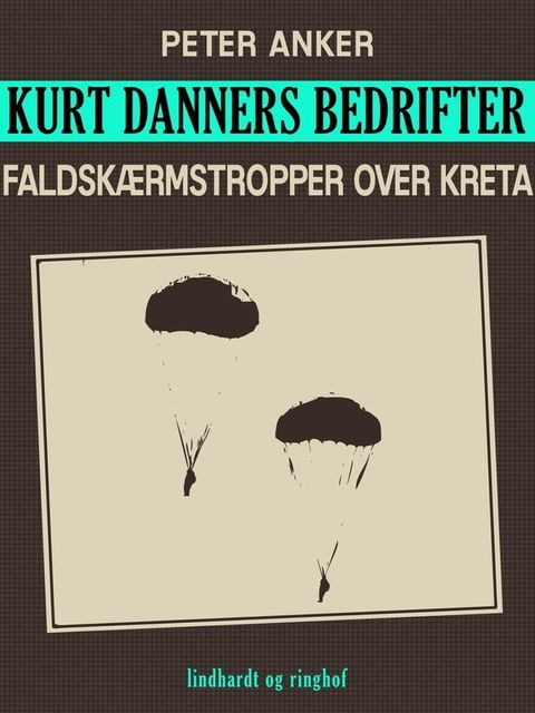 Kurt Danners bedrifter: Faldskærmstropper over Kreta(Kobo/電子書)