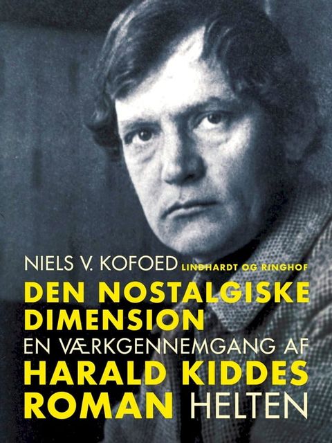 Den nostalgiske dimension. En v&aelig;rkgennemgang af Harald Kiddes roman Helten(Kobo/電子書)